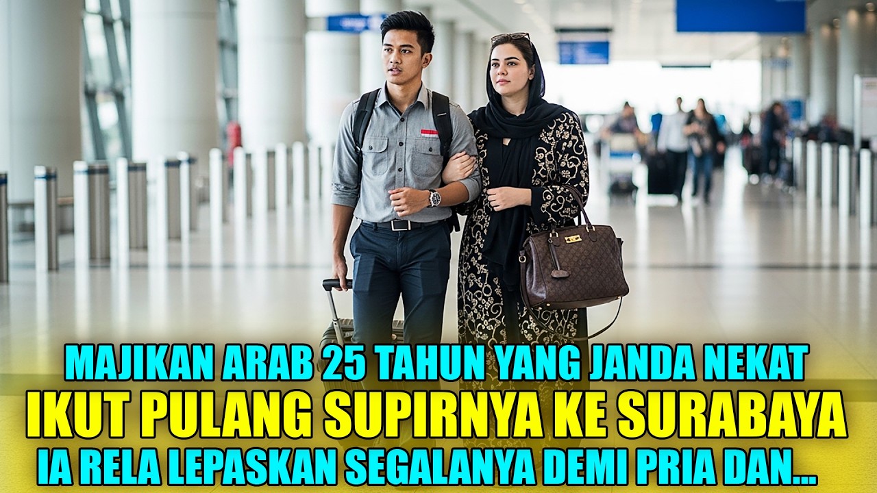MAJIKAN ARAB JANDA 25 TAHUN NEKAT IKUT PULANG KE SURABAYA DEMI PRIA MISKIN INI
