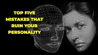 Five Mistakes That Will Ruin Your Personality