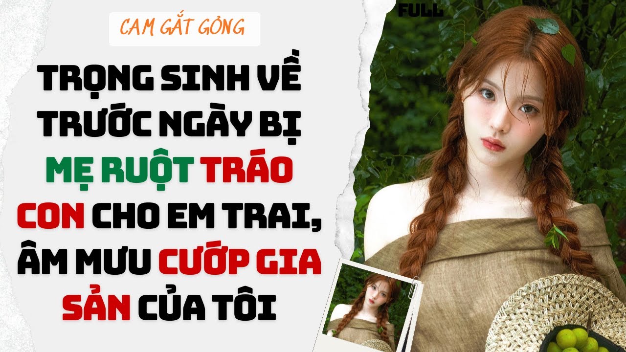 Trọng Sinh Về Trước Ngày Bị Mẹ Ruột Tráo Con Cho Em Trai, Âm Mưu Cướp Gia Sản Của Tôi