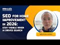SEO for Home Improvement in 2026: Stay Visible When AI Drives Search