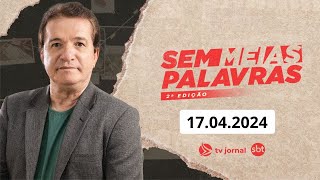 SEM MEIAS PALAVRAS 2ª EDIÇÃO AO VIVO 17.04.2024