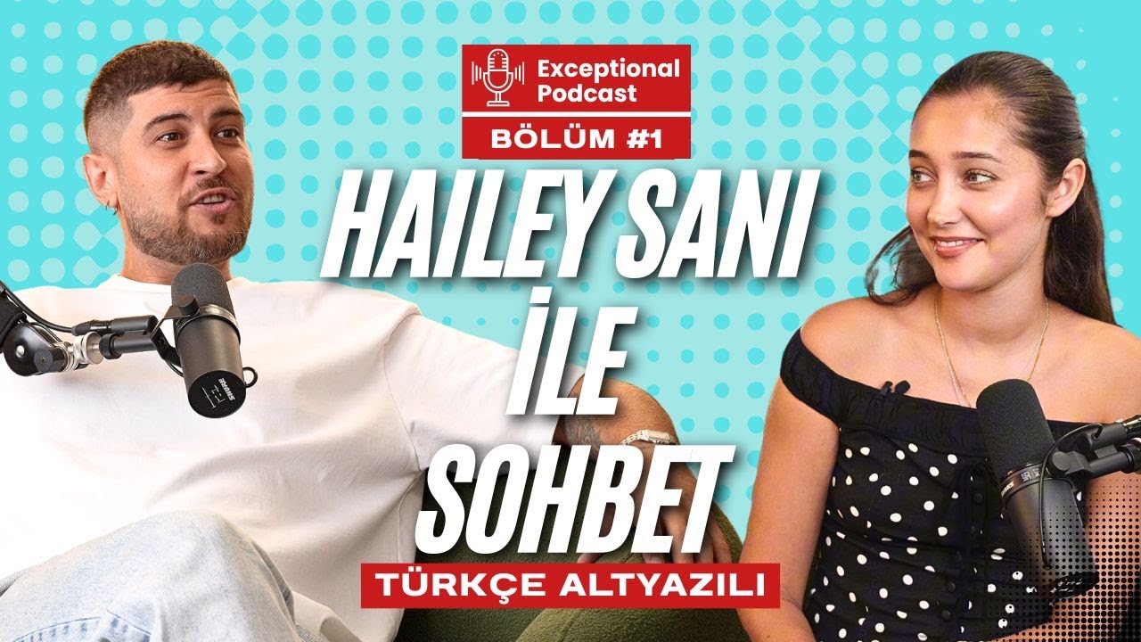 TÜRKÇE ALTYAZILI / Hailey Eylül Sani ile Exceptional Podcast! @haileyeylulsani​