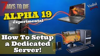 7 Days to Die Alpha 19 | How To Setup a Dedicated Server! @Vedui42