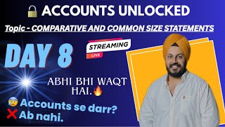ACCOUNTS UNLOCKED 🔓 | Day 8 LIVE 🚀 | Comparative &amp; Common Size Statements | Abhi bhi waqt hai! 