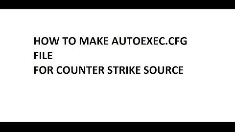 How To Make Autoexec.cfg File