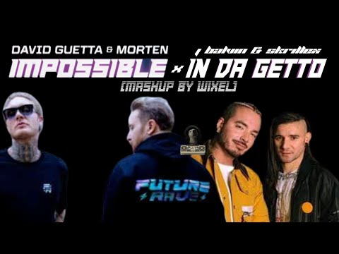 David Guetta & MORTEN x J Balvin & Skrillex-Impossible x In Da Getto (Mashup by Wixel)