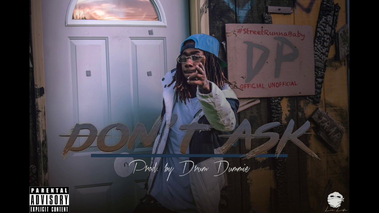 Watch StreetRunna Dp - Don't Ask (Prod. Drum Dummie) on YouTube Watch StreetRunna Dp - Don't Ask (Prod. Drum Dummie) on YouTube