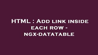HTML : Add link inside each row - ngx-datatable