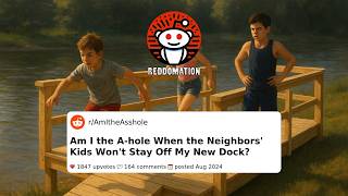 Am I the A-hole When the Neighbors' Kids Won't Stay Off My New Dock