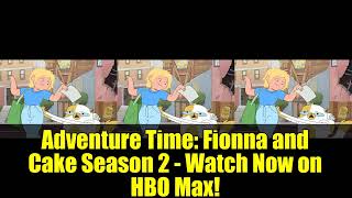 Adventure Time: Fionna and Cake Season 2 - Watch Now on HBO Max!
