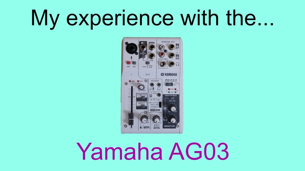 My experience with the Yamaha AG03 mixing console / audio interface