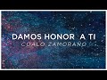 Coalo Zamorano | Damos Honor A Ti | Video Lyric