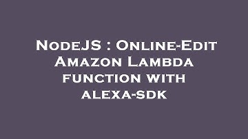 NodeJS : Online-Edit Amazon Lambda function with alexa-sdk