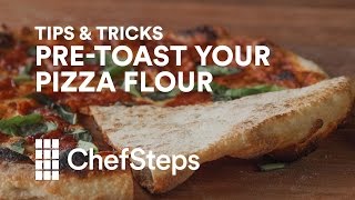 Tips & Tricks: Pre-Toast Your Flour for Pro-Level Pizza at Home