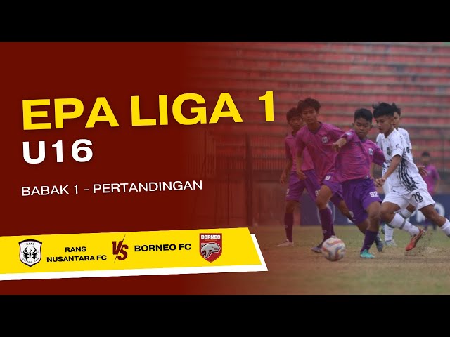 EPA U16 || RANS NUSANTARA FC VS BORNEO FC || MATCH 2 - BABAK 1 || STADION GEMILANG MAGELANG class=