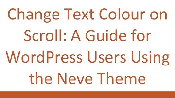 Change Text Colour on Scroll: A Guide for WordPress Users Using the Neve Theme