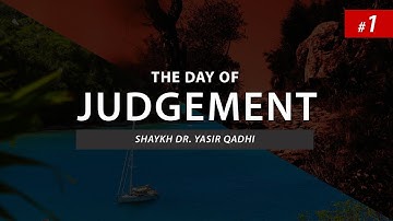 The Day of Judgement(Episode 1): Introduction | Shaykh Dr. Yasir Qadhi