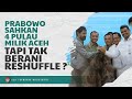 PRABOWO SAHKAN 4 PULAU MILIK ACEH, TAPI TAK BERANI RESHUFFLE ???