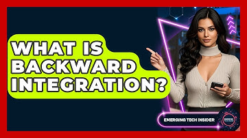 What Is Backward Integration? - Emerging Tech Insider