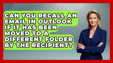 Can You Recall an Email in Outlook If It Has Been Moved to a Different Folder by the Recipient?