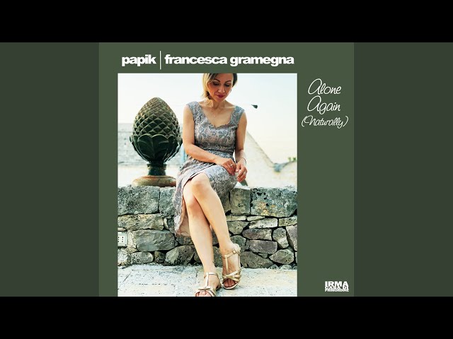Francesca Gramegna, Papik - Alone Again