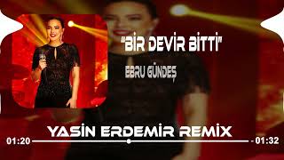 Ebru Gündeş - Bir Devir Bitti ( Yasin Erdemir Remix ) Bir Devir Bitti Kabul Edelim. Resimi