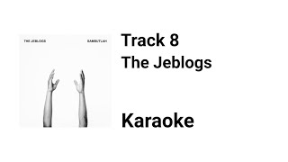 THE JEBLOGS - TRACK 8 ( KARAOKE LYRICS )