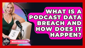 What Is A Podcast Data Breach And How Does It Happen? - Modern Podcaster Hub