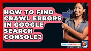How To Find Crawl Errors In Google Search Console? - SearchEnginesHub.com