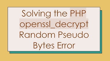 Solving the PHP openssl_decrypt Random Pseudo Bytes Error