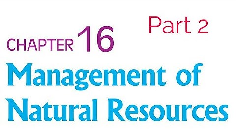 हिंदी में-Management of Natural Resources-Part 2-CBSE class 10-Science chapter 16-Hindi explanation