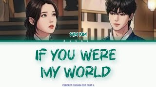 Sam kim " IF YOU WERE MY WORLD " Lyrics ( Perfect crown OST part 9 )
