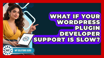 What If Your WordPress Plugin Developer Support Is Slow? - WP Solutions Guru