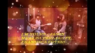 I'm Yours - Jason Mraz (Superlaks ft. Fransisca Cover)