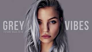 Grey Vibes - Future Bass mix 2018