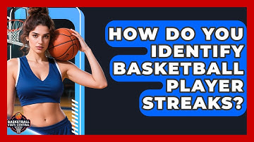 How Do You Identify Basketball Player Streaks? - Basketball Stats Central