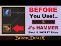 ~BEFORE~ You Use!.. J's Hammer - Best & *WORST* Uses (& Failstack Levels to Use) Black Desert Online