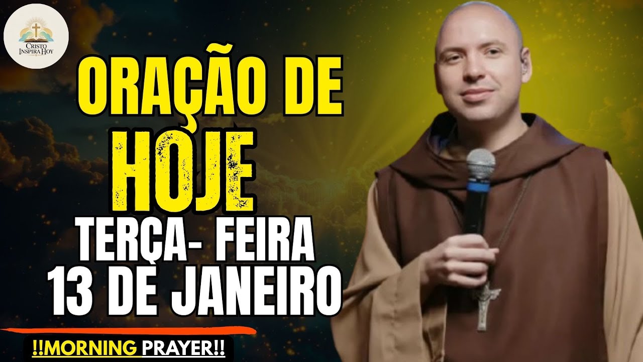 ORAÇÃO PODEROSA DE HOJE (13 DE JANEIRO) — REZE COMIGO E RECEBA A BÊNÇÃO DE DEUS! 🙏