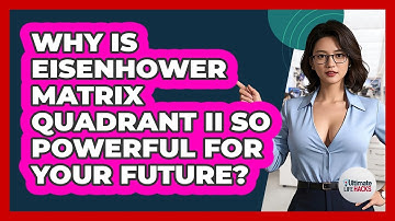 Why Is Eisenhower Matrix Quadrant II So Powerful For Your Future? - Ultimate Life Hacks