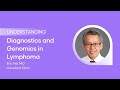 Understanding Diagnostics And Genomics In Lymphoma With Eric Hsi MD Understanding Diagnostics And Genomics In Lymphoma With Eric Hsi MD