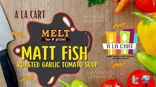 Matt Fish of Melt Bar & Grilled makes his Roasted Garlic Tomato Soup! [A La Cart Ep.1]
