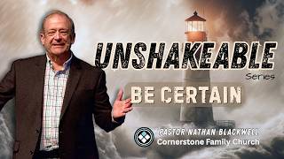 UNSHAKEABLE SERIES | Be Certain| August 2, 2026 | Pastor Nathan Blackwell