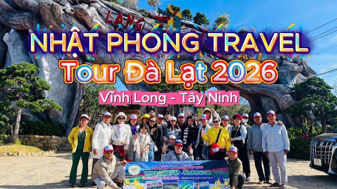 NHẬT PHONG TRAVEL - THAM QUAN  ĐÀ LẠT 2026 ( VĨNH LONG- TÂY NINH)