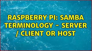 Raspberry Pi: samba terminology - server / client or host