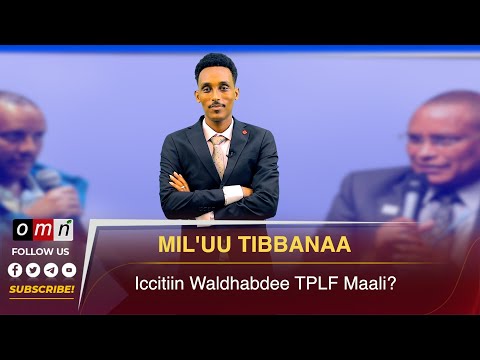 OMN Mil Uu Tibbanaa Iccitiin Waldhabdee TPLF Maali Hagayya 18 2024 