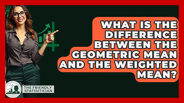 What Is The Difference Between The Geometric Mean And The Weighted Mean? - The Friendly Statistician