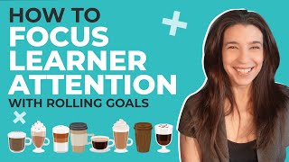 How to FOCUS LEARNER ATTENTION with rolling goals