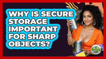 Why Is Secure Storage Important For Sharp Objects?