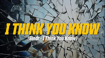 Sindr - I Think You Know (Lyric Video)