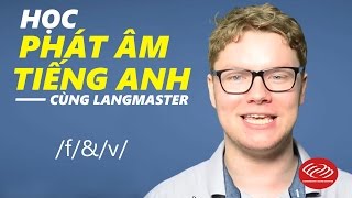 Học phát âm tiếng Anh cùng Langmaster: \/f\/\&\/v\/ [Phát âm tiếng Anh chuẩn #2]